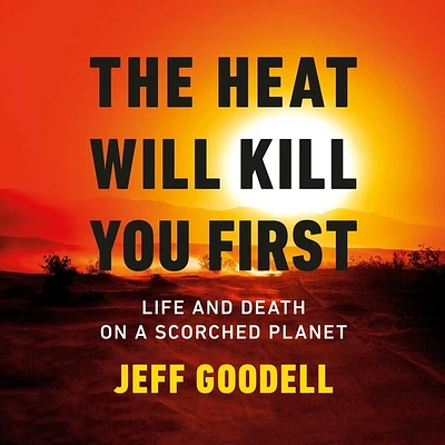 The Heat Will Kill You First: Life and Death on a Scorched Planet (Compact Disc)