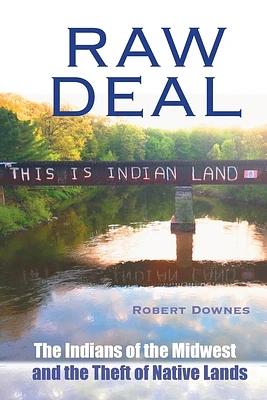 Raw Deal - The Indians of the Midwest and the Theft of Native Lands (Paperback)