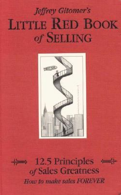 Little Red Book of Selling: 12.5 Principles of Sales Greatness: How to Make Sales Forever