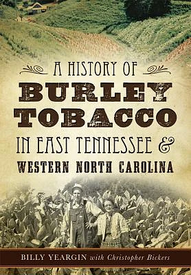 A History of Burley Tobacco in East Tennessee & Western North Carolina (Paperback)