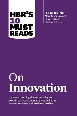 Hbr's 10 Must Reads on Innovation (with Featured Article "the Discipline of Innovation," by Peter F. Drucker)