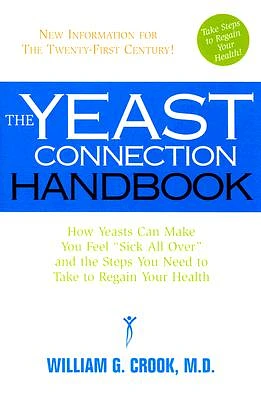 The Yeast Connection Handbook: How Yeasts Can Make You Feel Sick All Over and the Steps You Need to Take to Regain Your Health (Paperback)