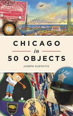 Chicago in 50 Objects (Hardcover)