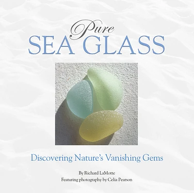 Pure Sea Glass: Discovering Nature's Vanishing Gems (Hardcover)