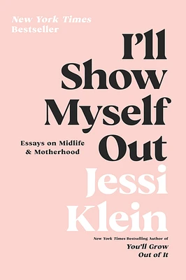 I'll Show Myself Out: Essays on Midlife and Motherhood (Paperback)