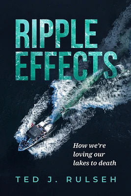 Ripple Effects: How We're Loving Our Lakes to Death (Hardcover)