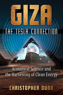 Giza: The Tesla Connection: Acoustical Science and the Harvesting of Clean Energy (Paperback)