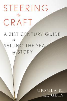 Steering The Craft: A Twenty-First-Century Guide to Sailing the Sea of Story (Paperback)