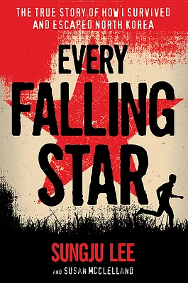 Every Falling Star: The True Story of How I Survived and Escaped North Korea (Paperback)