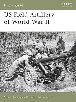 US Field Artillery of World War II (New Vanguard #131) (Paperback)