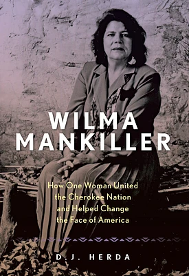 Wilma Mankiller: How One Woman United the Cherokee Nation and Helped Change the Face of America (Hardcover)