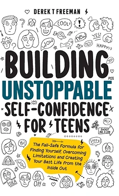 Building Unstoppable Self-Confidence for Teens: The Fail-Safe Formula for Finding Yourself, Overcoming Limitations and Creating Your Best Life from th (Hardcover)