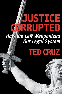 Justice Corrupted: How the Left Weaponized Our Legal System (Hardcover)