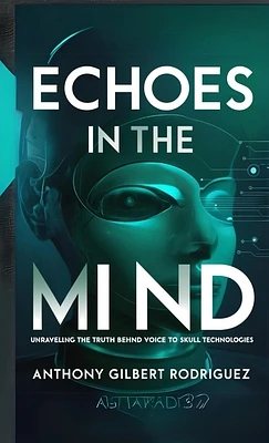 Echoes in the Mind: Unraveling the Truth Behind Voice to Skull Technologies (Paperback)