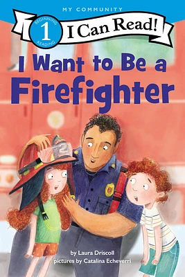 I Want to Be a Firefighter: A My Community I Can Read (I Can Read Level 1) (Hardcover)