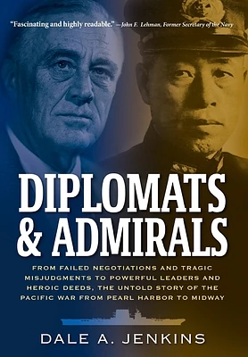 Diplomats & Admirals: From Failed Negotiations and Tragic Misjudgments to Powerful Leaders and Heroic Deeds, the Untold Story of the Pacific (Hardcover)