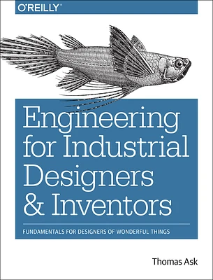 Engineering for Industrial Designers and Inventors: Fundamentals for Designers of Wonderful Things (Paperback)