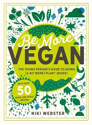 Be More Vegan: The Young Person's Guide to Going (a Bit More) Plant-Based! (Hardcover)