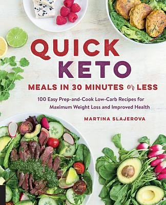 Quick Keto Meals in 30 Minutes or Less: 100 Easy Prep-and-Cook Low-Carb Recipes for Maximum Weight Loss and Improved Health (Keto for Your Life #3) (Paperback)