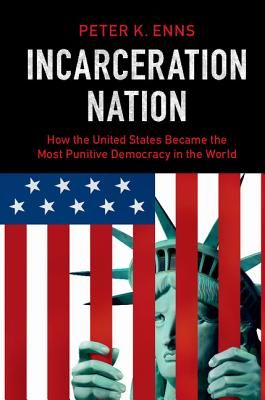 Incarceration Nation: How the United States Became the Most Punitive Democracy in the World