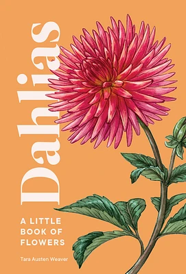 Dahlias: A Little Book of Flowers (Little Book of Natural Wonders) (Hardcover)