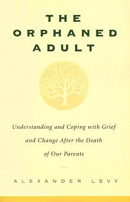 The Orphaned Adult: Understanding And Coping With Grief And Change After The Death Of Our Parents (Paperback)