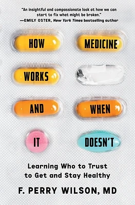 How Medicine Works and When It Doesn't: Learning Who to Trust to Get and Stay Healthy (Paperback)