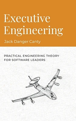 Executive Engineering: Practical Engineering Theory for Software Leaders (Hardcover)