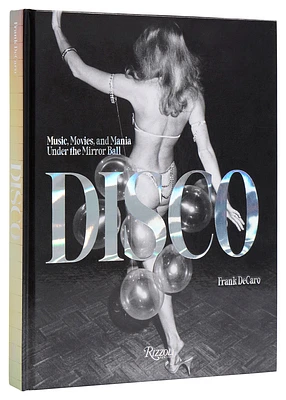 Disco: Music, Movies, and Mania under the Mirror Ball (Hardcover)