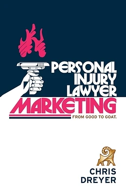 Personal Injury Lawyer Marketing: From Good to GOAT (Paperback)