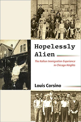 Hopelessly Alien: The Italian Immigration Experience in Chicago Heights (Paperback)