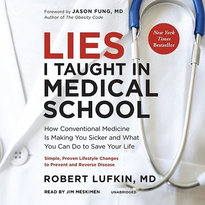 Lies I Taught in Medical School: How Conventional Medicine Is Making You Sicker and What You Can Do to Save Your Own Life (Compact Disc)