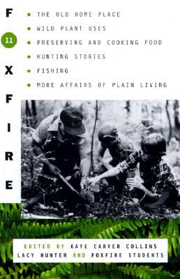 Foxfire 11: The Old Home Place, Wild Plant Uses, Preserving and Cooking Food, Hunting Stories, Fishing, More Affairs of Plain Living (Foxfire Series #11) (Paperback)