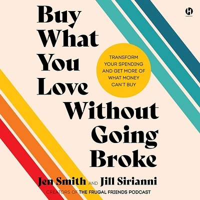 Buy What You Love Without Going Broke: Transform Your Spending and Get More of What Money Can't Buy (Compact Disc)