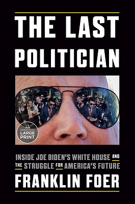 The Last Politician: Inside Joe Biden's White House and the Struggle for America's Future (Large Print / Paperback)