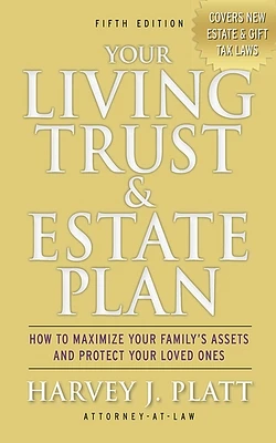 Your Living Trust & Estate Plan: How to Maximize Your Family's Assets and Protect Your Loved Ones, Fifth Edition (Paperback)