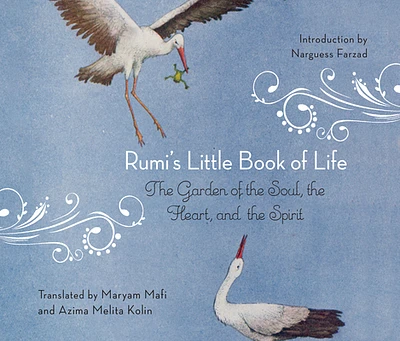 Rumi's Little Book of Life: The Garden of the Soul, the Heart