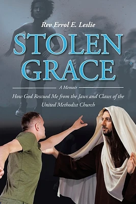 Stolen Grace: A Memoir: How God Rescued Me from the Jaws and Claws of the United Methodist Church (Paperback)