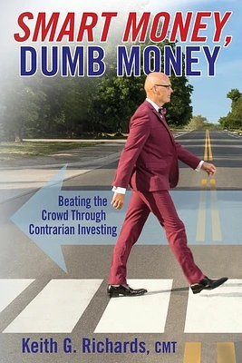 SMART MONEY, Dumb Money: Beating the Crowd Through Contrarian Investing (Paperback)