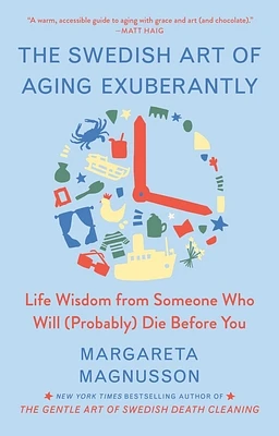 The Swedish Art of Aging Exuberantly: Life Wisdom from Someone Who Will (Probably) Die Before You (The Swedish Art of Living & Dying Series) (Hardcover)