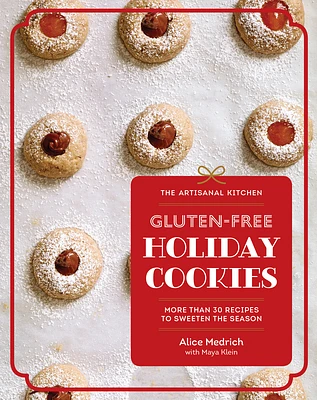 The Artisanal Kitchen: Gluten-Free Holiday Cookies: More Than 30 Recipes to Sweeten the Season (Hardcover)