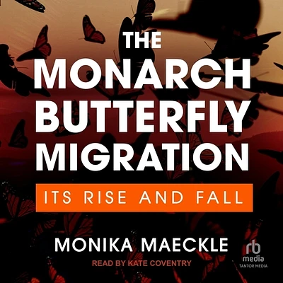 The Monarch Butterfly Migration: Its Rise and Fall (Compact Disc)