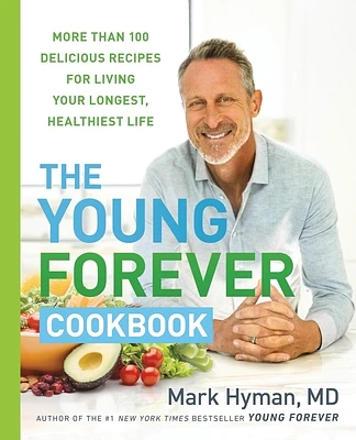 The Young Forever Cookbook: More than 100 Delicious Recipes for Living Your Longest, Healthiest Life (The Dr. Mark Hyman Library #12) (Hardcover)