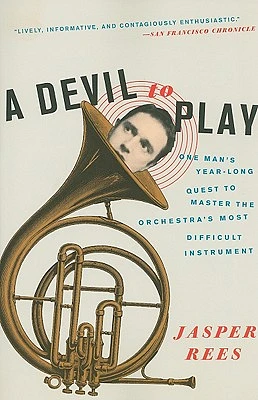 A Devil to Play: One Man's Year-Long Quest to Master the Orchestra's Most Difficult Instrument (Paperback)