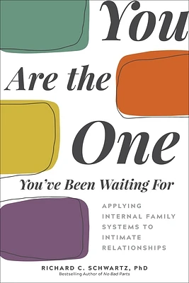 You Are the One You've Been Waiting For: Applying Internal Family Systems to Intimate Relationships (Paperback)