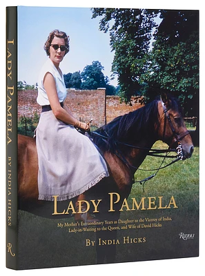 Lady Pamela: My Mother's Extraordinary Years as Daughter to the Viceroy of India, Lady-in-Waiting to the Queen, and Wife of David Hicks (Hardcover)