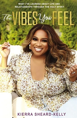 The Vibes You Feel: What I've Learned about Life and Relationships Through the Holy Spirit (Hardcover)