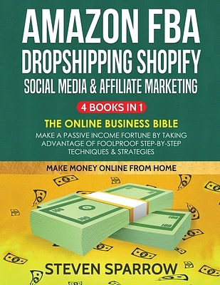 Amazon FBA, Dropshipping Shopify, Social Media & Affiliate Marketing: Make a Passive Income Fortune by Taking Advantage of Foolproof Step-by-step Tech (Paperback)