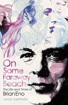 On Some Faraway Beach: The Life and Times of Brian Eno (Paperback)