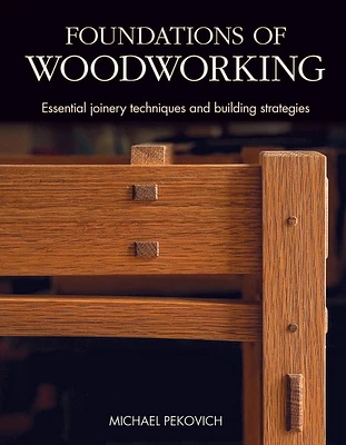 Foundations of Woodworking: Essential Joinery Techniques and Building Strategies (Hardcover)